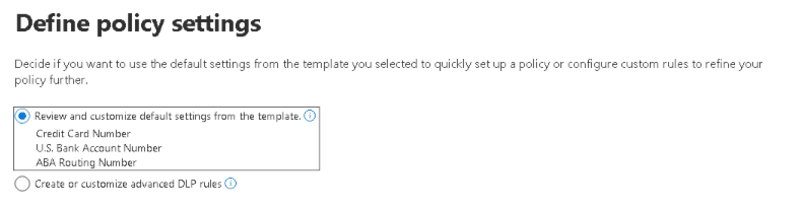 Azure and Microsoft 365 Data Loss Prevention (DLP) policy configuration interface, showing options to either use default template settings,such as Credit Card Number, U.S. Bank Account Number, and ABA Routing Number,or create advanced DLP rules. Helps administrators manage sensitive data protection across cloud environments.